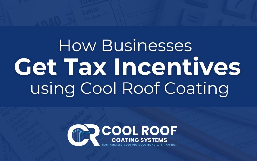 How Businesses take advantage of Tax Incentives using Cool Roof Coating