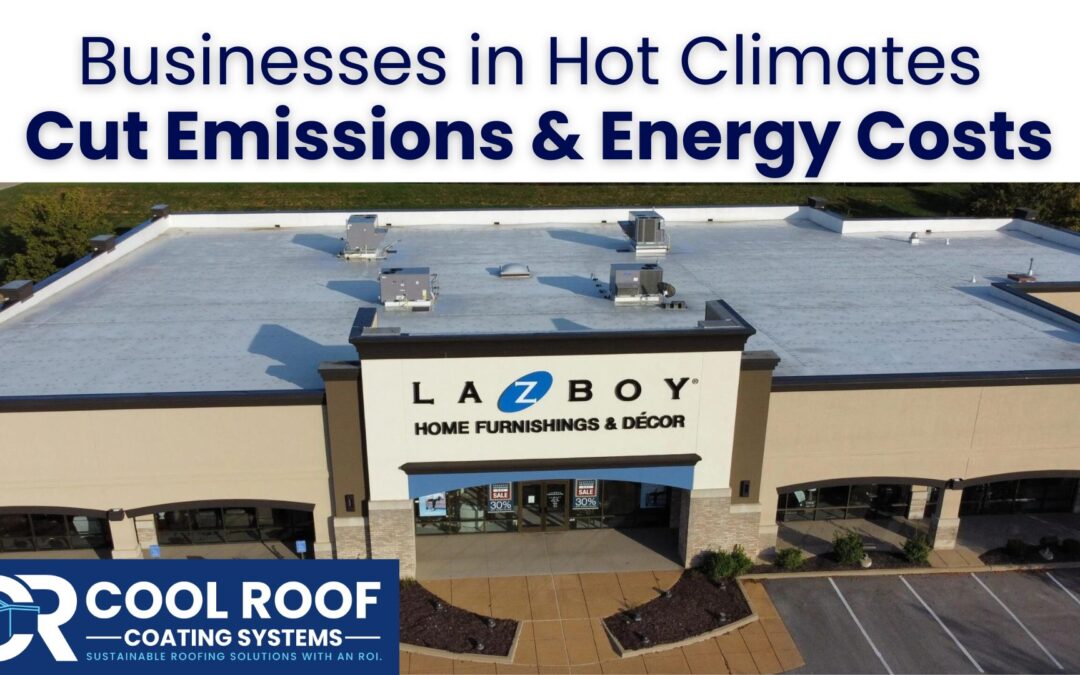 Why Businesses in Hot Climates use Cool Roof Coating to Cut Down on Emissions and Energy Costs