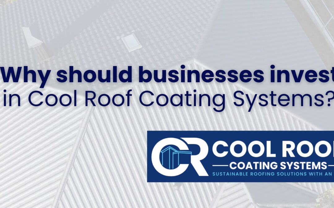 cool roof coating systems why should businesses invest